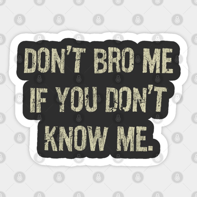 Don't Bro Me If You Don't Know Me Sticker by JCD666